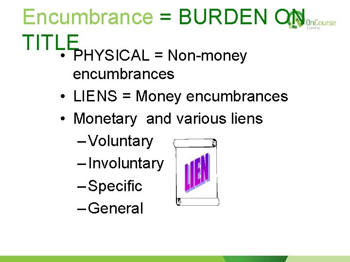 Encumbrance = BURDEN ON TITLE • PHYSICAL = Non-money encumbrances • LIENS = Money