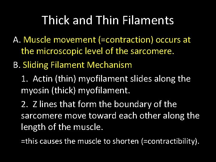 Thick and Thin Filaments A. Muscle movement (=contraction) occurs at the microscopic level of Thick and Thin Filaments A. Muscle movement (=contraction) occurs at the microscopic level of