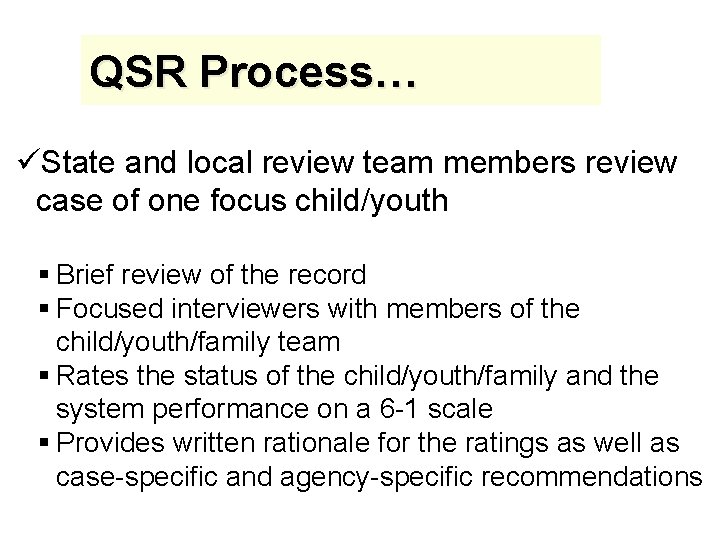 QSR Process… üState and local review team members review case of one focus child/youth