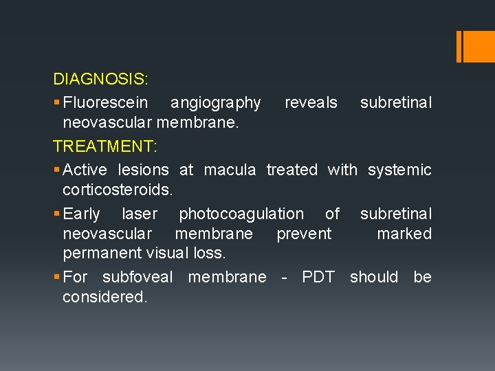 DIAGNOSIS: § Fluorescein angiography reveals subretinal neovascular membrane. TREATMENT: § Active lesions at macula