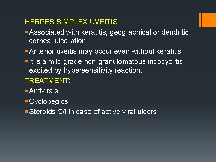 HERPES SIMPLEX UVEITIS § Associated with keratitis, geographical or dendritic corneal ulceration. § Anterior