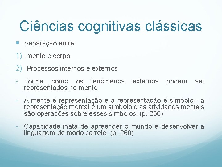 Ciências cognitivas clássicas Separação entre: 1) mente e corpo 2) Processos internos e externos
