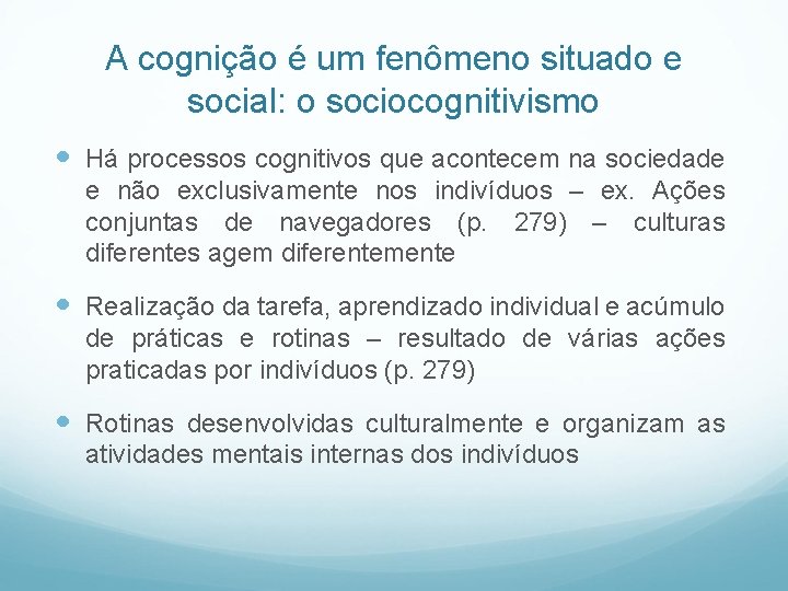 A cognição é um fenômeno situado e social: o sociocognitivismo Há processos cognitivos que