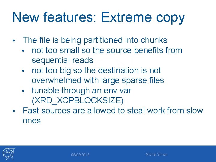 New features: Extreme copy The file is being partitioned into chunks • not too