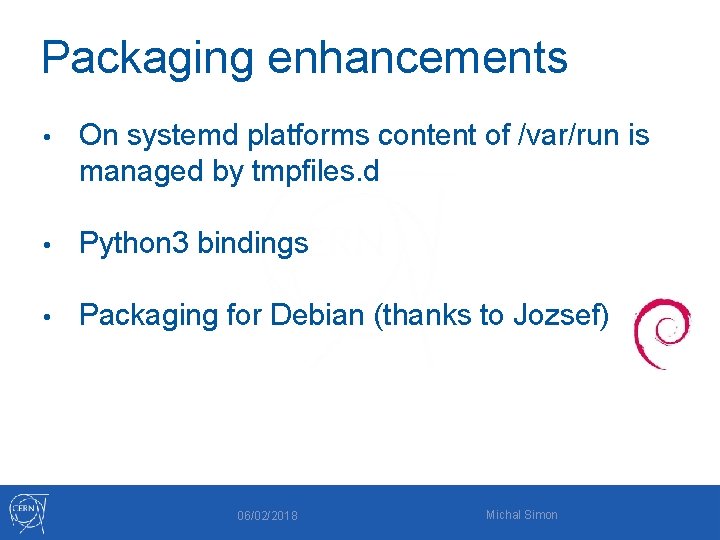 Packaging enhancements • On systemd platforms content of /var/run is managed by tmpfiles. d