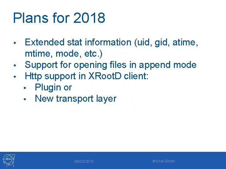 Plans for 2018 Extended stat information (uid, gid, atime, mode, etc. ) • Support