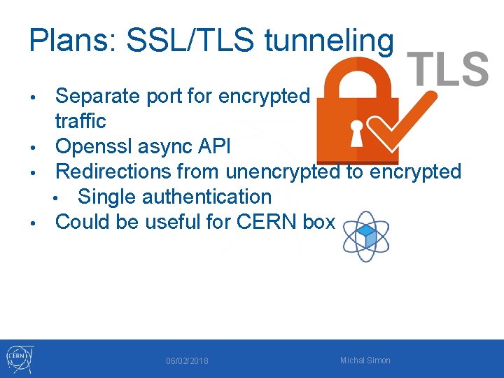 Plans: SSL/TLS tunneling Separate port for encrypted traffic • Openssl async API • Redirections