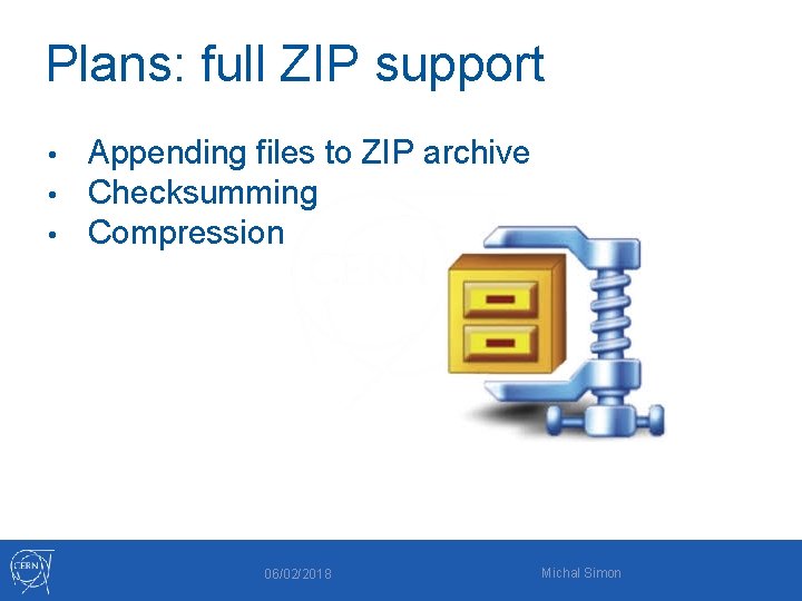 Plans: full ZIP support • • • Appending files to ZIP archive Checksumming Compression