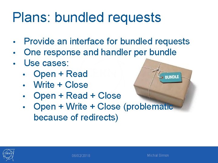 Plans: bundled requests • • • Provide an interface for bundled requests One response