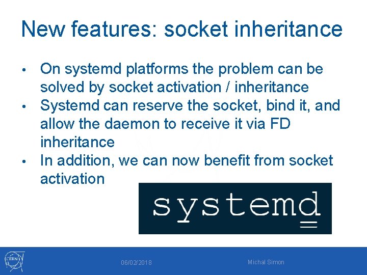 New features: socket inheritance On systemd platforms the problem can be solved by socket