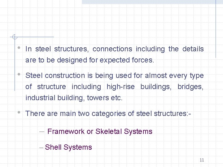  • In steel structures, connections including the details are to be designed for