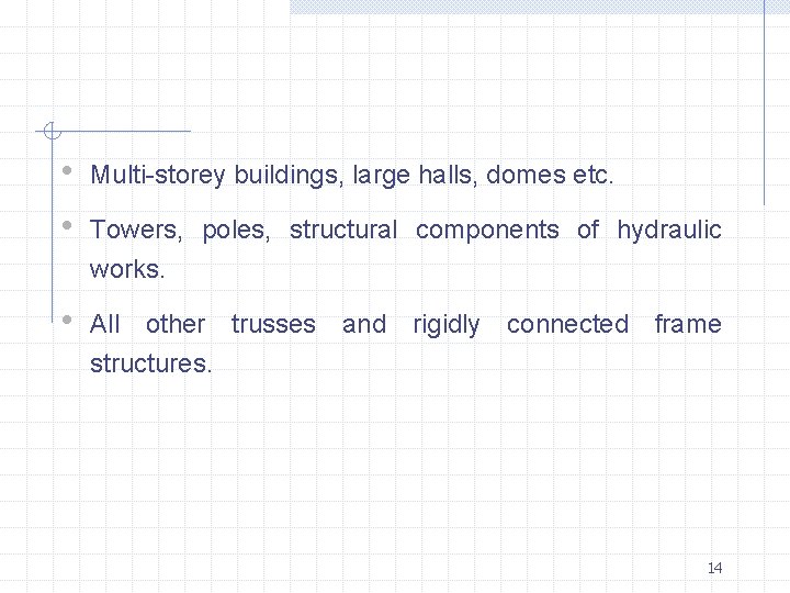  • • Multi-storey buildings, large halls, domes etc. • All other trusses and