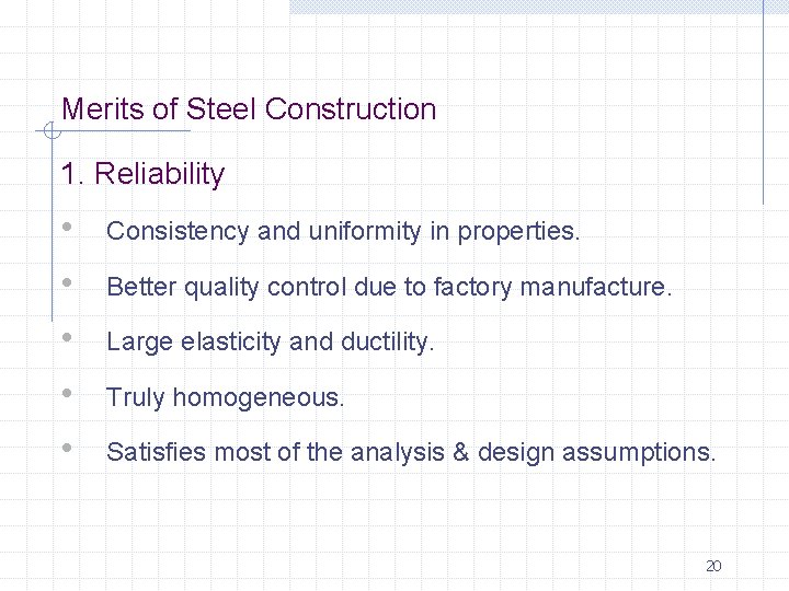 Merits of Steel Construction 1. Reliability • • • Consistency and uniformity in properties.