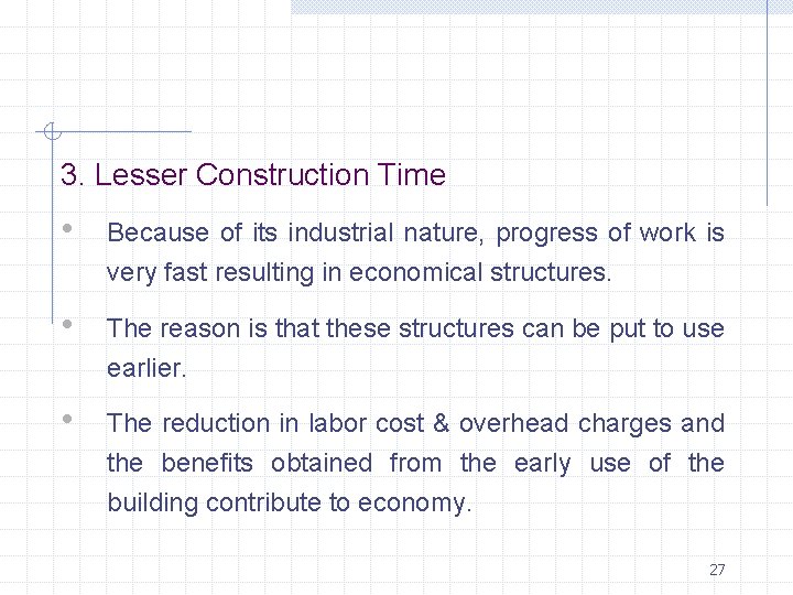 3. Lesser Construction Time • Because of its industrial nature, progress of work is