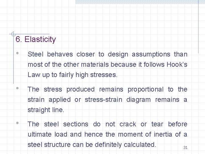 6. Elasticity • Steel behaves closer to design assumptions than most of the other