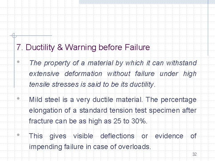 7. Ductility & Warning before Failure • The property of a material by which