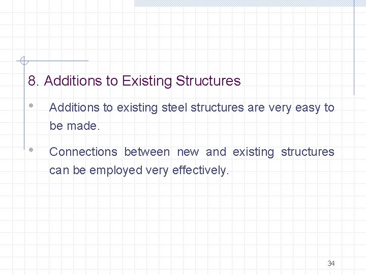 8. Additions to Existing Structures • Additions to existing steel structures are very easy