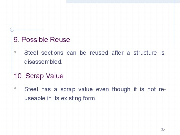 9. Possible Reuse • Steel sections can be reused after a structure is disassembled.