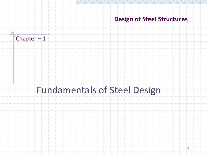 Design of Steel Structures Chapter – 1 Fundamentals of Steel Design 4 