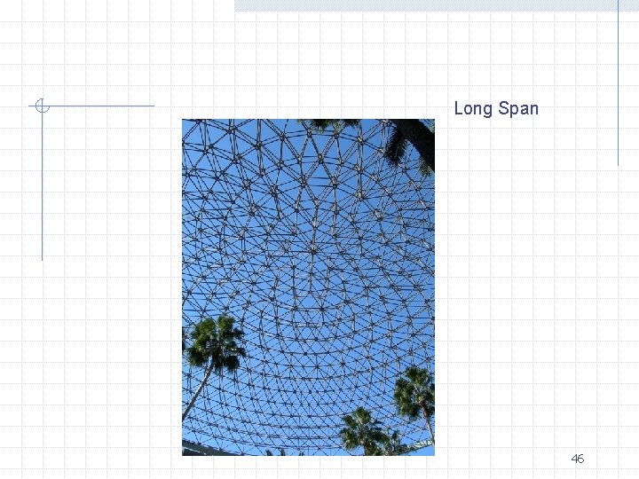 Long Span 46 
