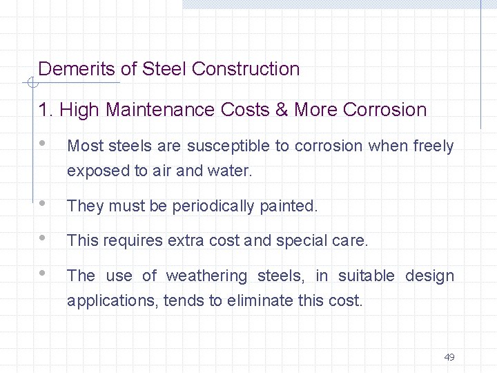 Demerits of Steel Construction 1. High Maintenance Costs & More Corrosion • Most steels