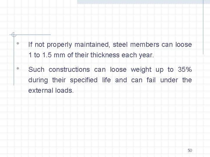 • If not properly maintained, steel members can loose 1 to 1. 5