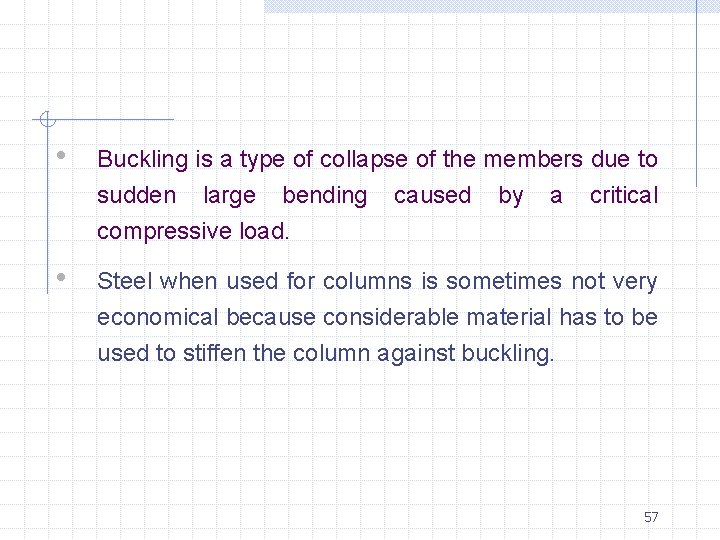  • Buckling is a type of collapse of the members due to sudden