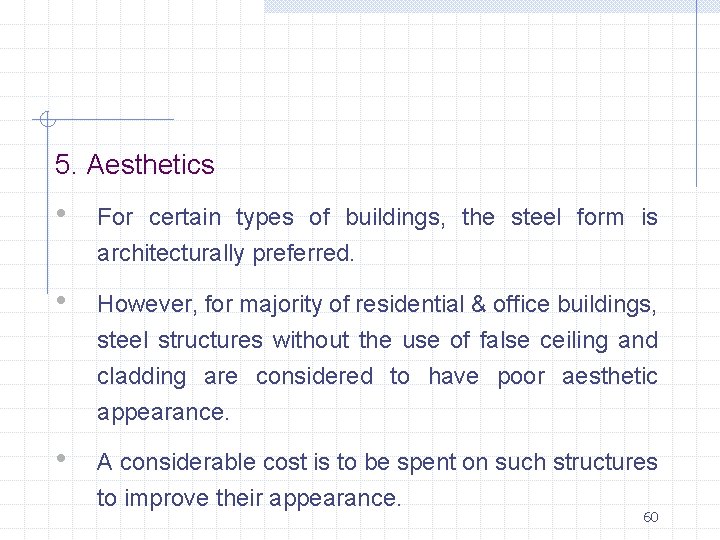 5. Aesthetics • For certain types of buildings, the steel form is architecturally preferred.