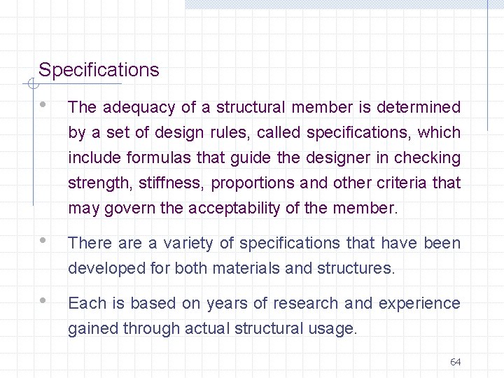 Specifications • The adequacy of a structural member is determined by a set of