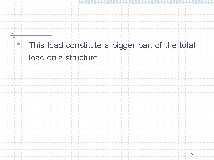  • This load constitute a bigger part of the total load on a