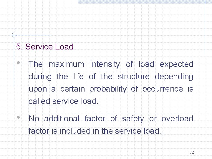 5. Service Load • The maximum intensity of load expected during the life of