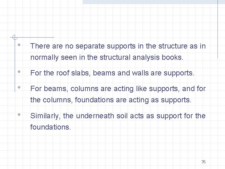  • There are no separate supports in the structure as in normally seen