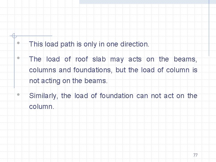  • • This load path is only in one direction. • Similarly, the