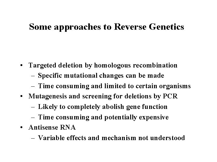 Some approaches to Reverse Genetics • Targeted deletion by homologous recombination – Specific mutational