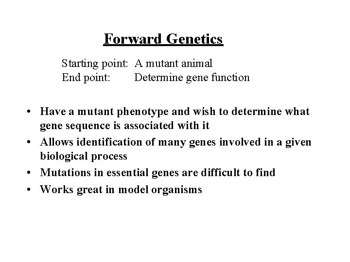 Forward Genetics Starting point: A mutant animal End point: Determine gene function • Have
