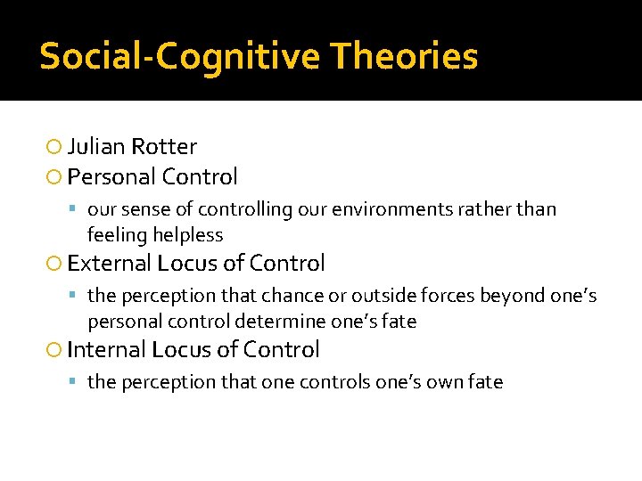 Social-Cognitive Theories Julian Rotter Personal Control our sense of controlling our environments rather than