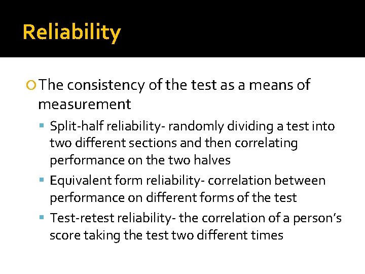 Reliability The consistency of the test as a means of measurement Split-half reliability- randomly