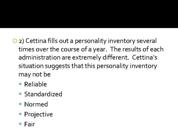  2) Cettina fills out a personality inventory several times over the course of