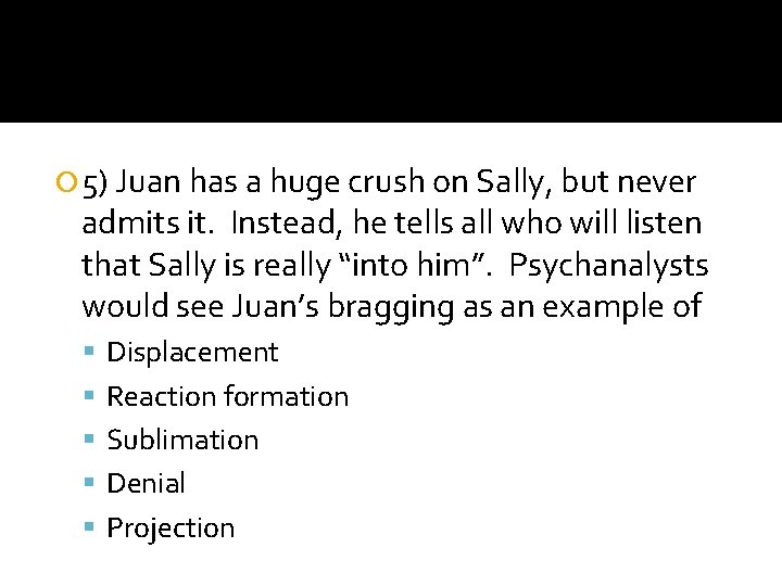  5) Juan has a huge crush on Sally, but never admits it. Instead,