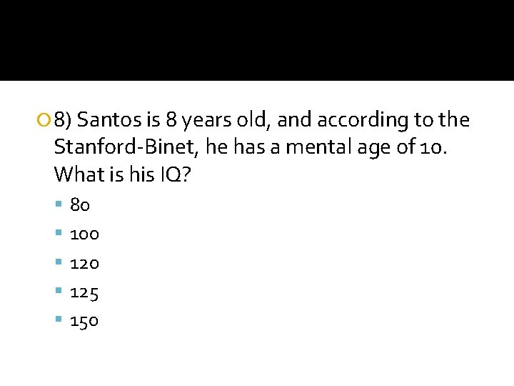  8) Santos is 8 years old, and according to the Stanford-Binet, he has