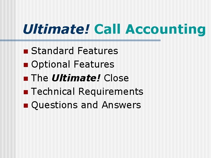 Ultimate! Call Accounting Standard Features n Optional Features n The Ultimate! Close n Technical