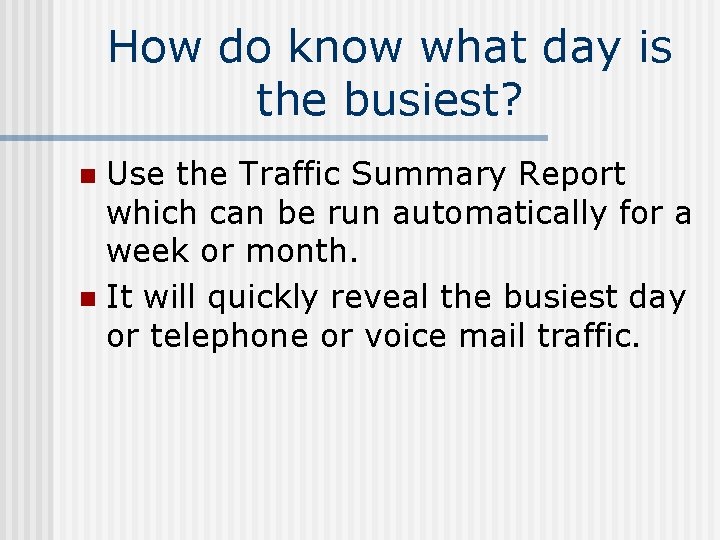 How do know what day is the busiest? Use the Traffic Summary Report which