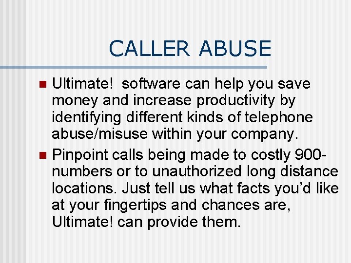 CALLER ABUSE Ultimate! software can help you save money and increase productivity by identifying