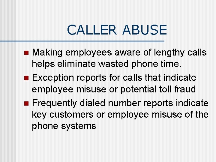 CALLER ABUSE Making employees aware of lengthy calls helps eliminate wasted phone time. n