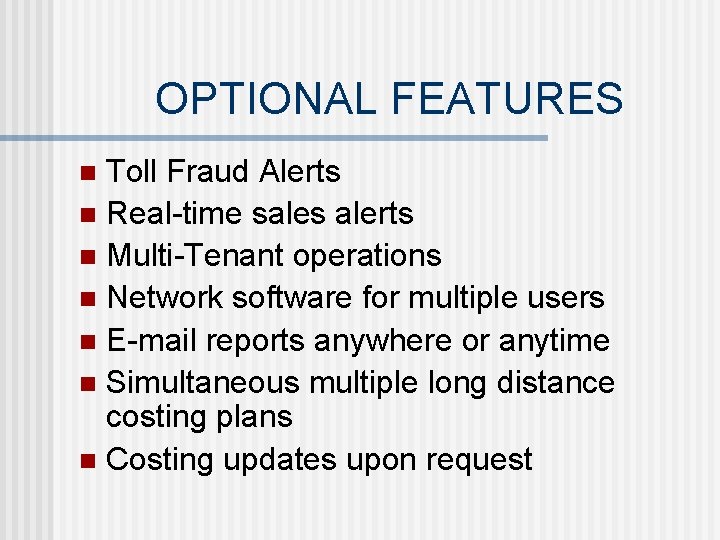 OPTIONAL FEATURES Toll Fraud Alerts n Real-time sales alerts n Multi-Tenant operations n Network