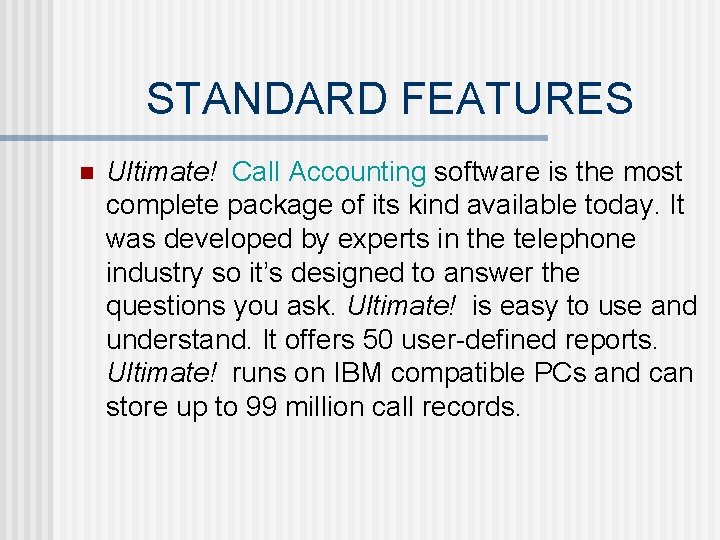 STANDARD FEATURES n Ultimate! Call Accounting software is the most complete package of its