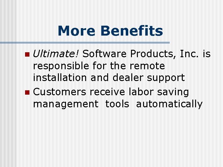 More Benefits Ultimate! Software Products, Inc. is responsible for the remote installation and dealer