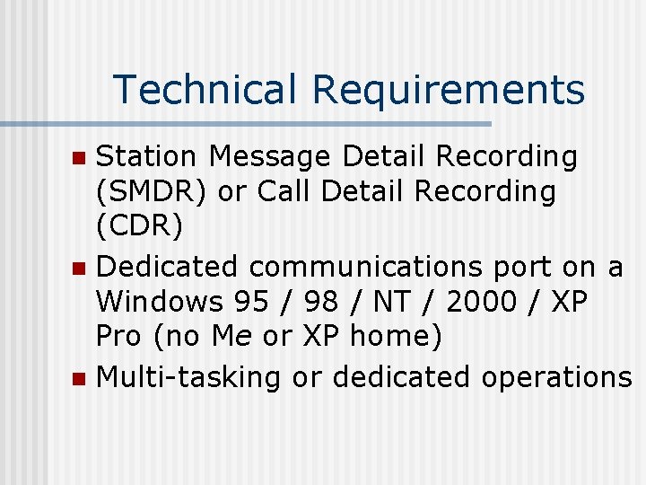 Technical Requirements Station Message Detail Recording (SMDR) or Call Detail Recording (CDR) n Dedicated