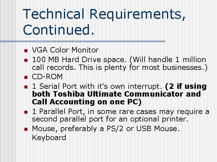 Technical Requirements, Continued. n n n VGA Color Monitor 100 MB Hard Drive space.