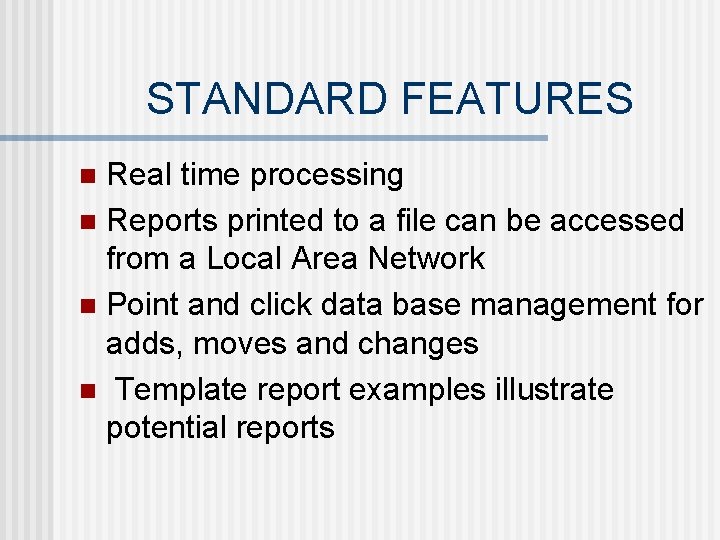 STANDARD FEATURES Real time processing n Reports printed to a file can be accessed